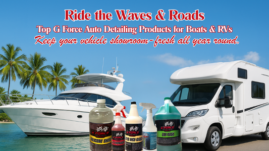 Top G Force Auto Detailing Products for Boats and RVs: Keep Your Vehicle Looking New All Year Long
