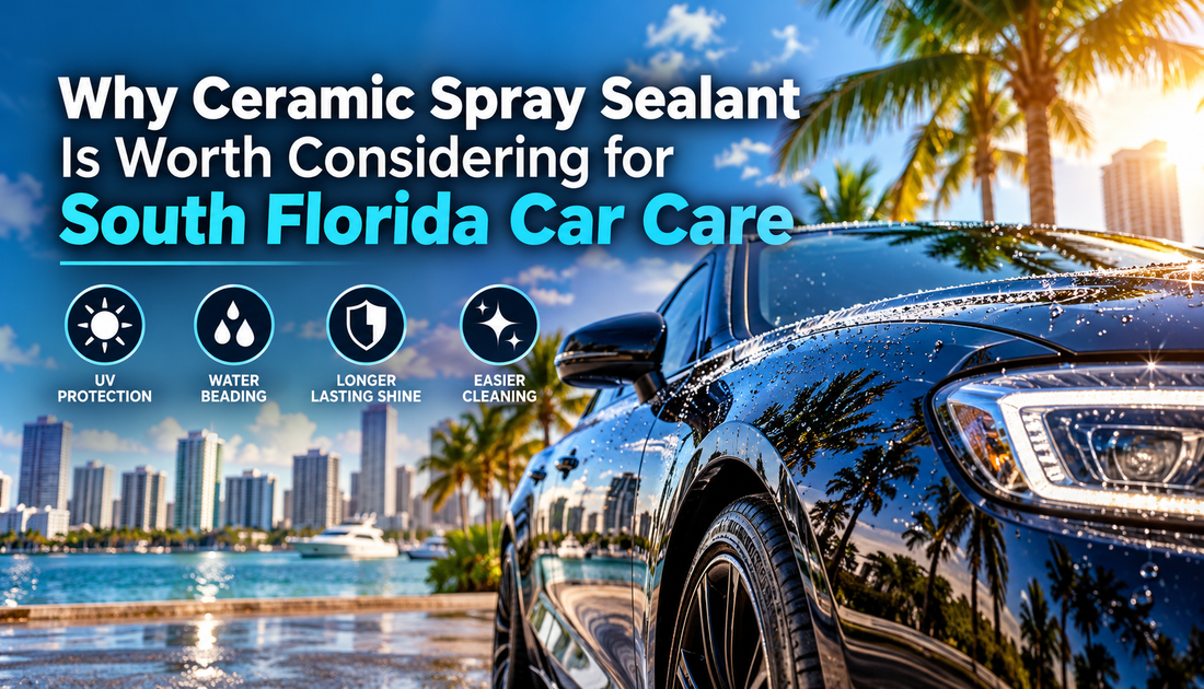 Why Ceramic Spray Sealant Is Worth Considering for South Florida Car Care
