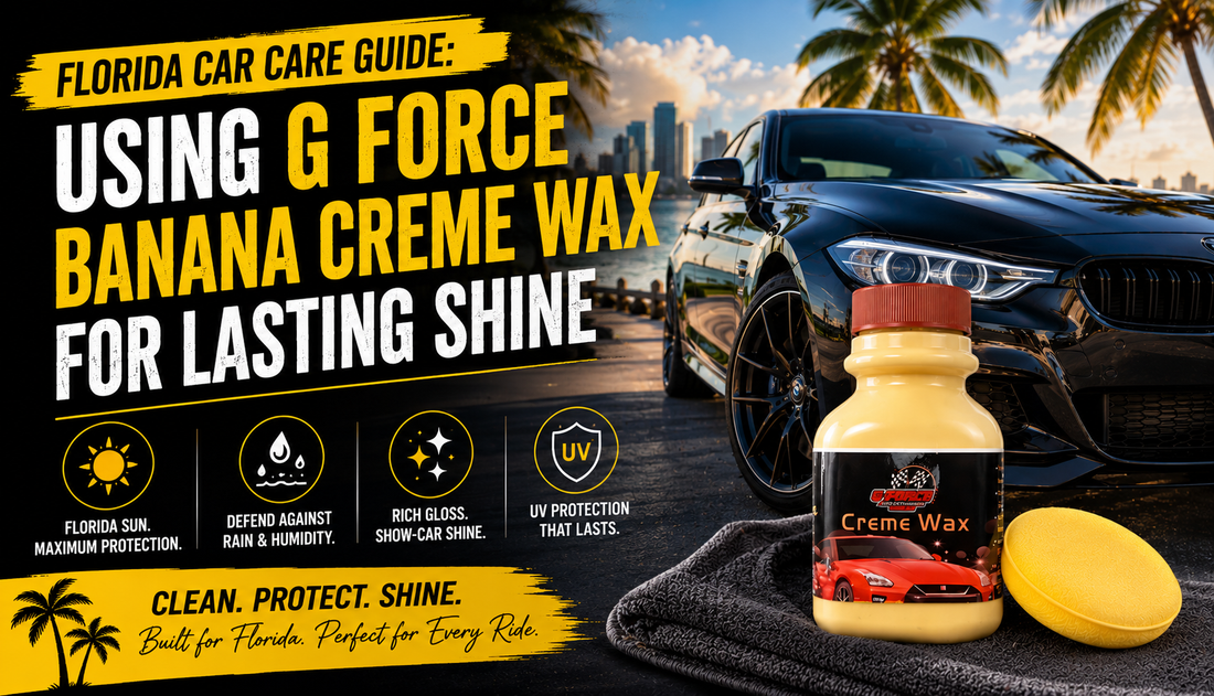 Florida Car Care Guide: Using G Force Banana Creme Wax for Lasting Shine