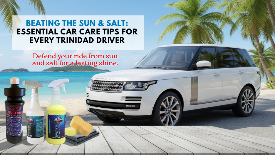 Beating the Sun & Salt: Car Care Tips Every Trinidad Driver Should Know